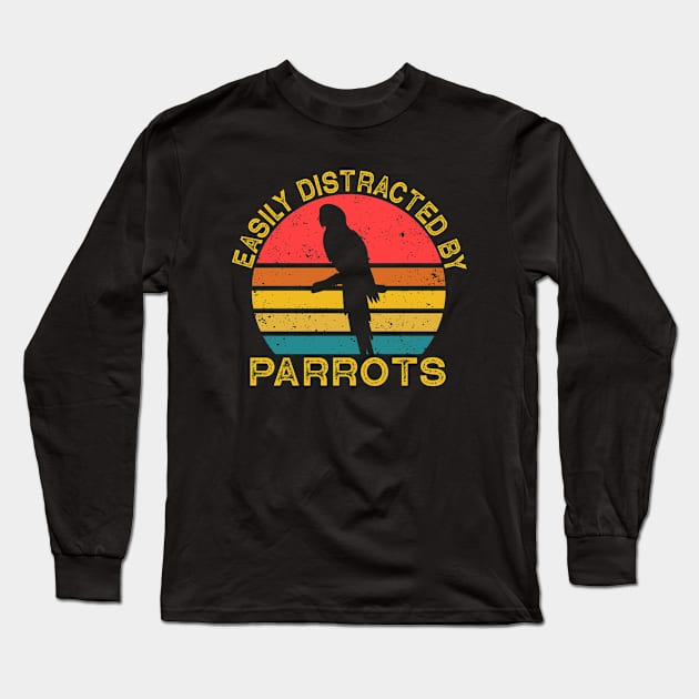 Parrot Bird  Easily Distracted By Parrots Long Sleeve T-Shirt by Wakzs3Arts